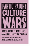 Participatory Culture Wars : Controversy, Conflict, and Complicity in Fandom-9781685970086