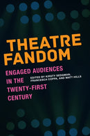 Theatre Fandom : Engaged Audiences in the Twenty-first Century-9781685970123