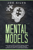Mental Models : Learn How to Improve Decision Making, Problem Solving, Develop Better Strategic Thinking and Reasoning Ability to Avoid Cognitive Biases-9781688227750