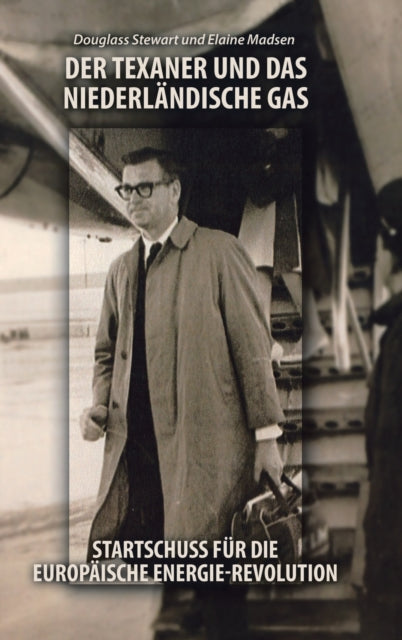 Der Texaner Und Das Niederlandische Gas : Startschuss Fur Die Europaische Energie-Revolution-9781698702193