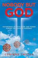 Nobody but God : Testimonies of Faith Hope and Power During the Covid-19 Pandemic-9781698705156