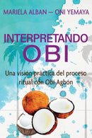 Interpretando Obi : Una vision practica del proceso ritual con Obi Agbon-9781708769444