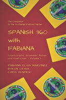 Spanish 360 with Fabiana : Transcripts and Exercises - Podcasts 1 to 25 - The Companion to the Acclaimed Podcast Series-9781709192104