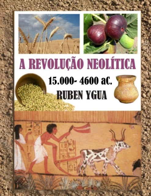 A Revolucao Neolitica : 15.000- 4.600 aC.-9781710886801