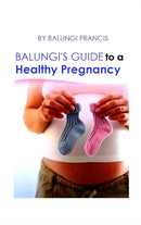 Balungi's Guide to a Healthy Pregnancy : A Guide to a Healthy Pregnancy and Child Birth-9781714568857
