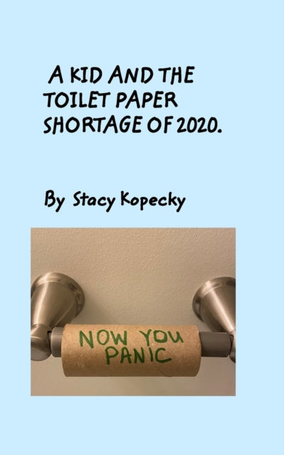 A Kid And The Toilet Paper Shortage of 2020-9781714592524