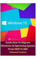 Guide How To Migrate Windows 10 Operating System From HDD To SSD Hardcover Version-9781715119201