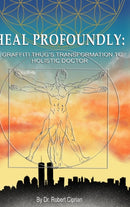 Heal Profoundly : A Graffiti Thug's Transformation to Holistic Doctor-9781715242282