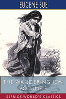 The Wandering Jew, Volume 5 (Esprios Classics)-9781715590536