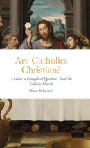 Are Catholics Christian? : A Guide to Evangelical Questions About the Catholic Church-9781716061790