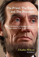 The Priest, The Pope, and The President : The True History of Abraham Lincoln's Fight Against the Jesuits and Pius IX-9781716138447