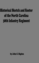 Historical Sketch And Roster Of The North Carolina 38th Infantry Regiment-9781716262074