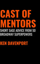 Cast of Mentors : Short Sage Advice from 50 Broadway Superpowers-9781716450853