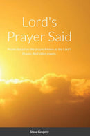 Lord's Prayer Said : Poems based on the prayer known as the Lord's Prayer; And other poems.-9781716525148