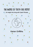 The World of Sixty Five Roses : An insight into living with Cystic Fibrosis-9781716677748