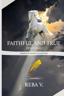 Faithful and True Devotional Christian Poetry Collection-9781716885082