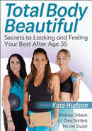 Total Body Beautiful : Secrets to Looking and Feeling Your Best After Age 35-9781718202856