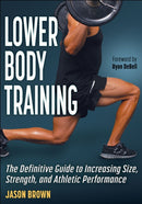 Lower Body Training : The Definitive Guide to Increasing Size, Strength, and Athletic Performance-9781718206878