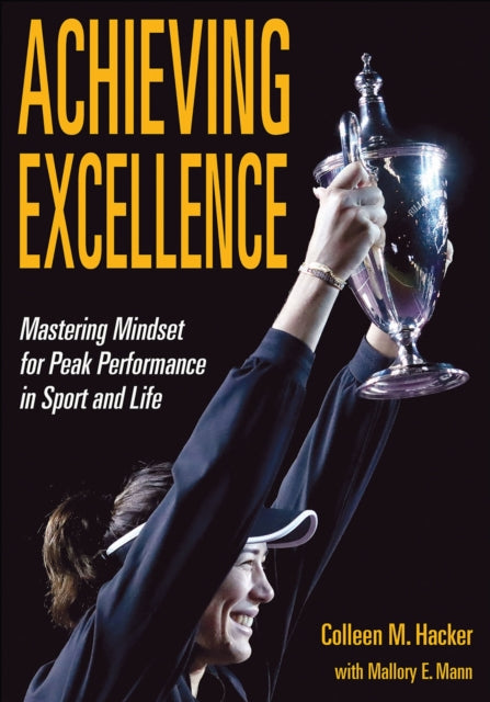 Achieving Excellence : Mastering Mindset for Peak Performance in Sport and Life-9781718207707