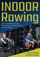 Indoor Rowing : Your Complete Guide to Training, Programming, and Workouts-9781718226593