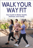 Walk Your Way Fit : Your Guide to Better Health, Wellness, and Vitality-9781718236158