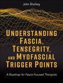 Understanding Fascia, Tensegrity, and Myofascial Trigger Points : A Roadmap for Fascia-Focused Therapists-9781718237506