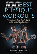 100 Best Physique Workouts : Transform Your Body with the World's Top Trainers-9781718238329
