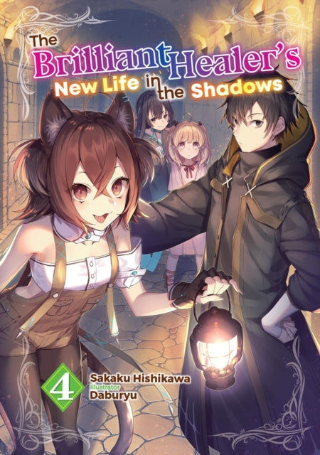 The Brilliant Healer''s New Life in the Shadows: Volume 4 (Light Novel)