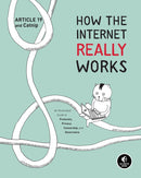 How the Internet Really Works : An Illustrated Guide to Protocols, Privacy, Censorship, and Governance-9781718500297