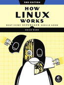 How Linux Works, 3rd Edition : What Every Superuser Should Know-9781718500402