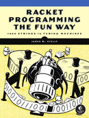 Racket Programming The Fun Way : From Strings to Turing Machines-9781718500822
