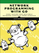 Network Programming With Go : Code Secure and Reliable Network Services from Scratch-9781718500884