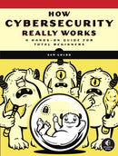 How Cybersecurity Really Works : A Hands-On Guide-9781718501287