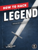 How To Hack Like A Legend : Breaking Windows-9781718501508
