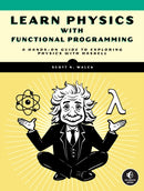 Learn Physics With Functional Programming : A Hands-on Guide to Exploring Physics with Haskell-9781718501669