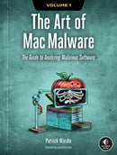 The Art of Mac Malware, Volume 1 : The Guide to Analyzing Malicious Software-9781718501942