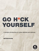 Go H*ck Yourself : A Simple Introduction to Cyber Attacks and Defense-9781718502000