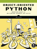 Object-oriented Python : Master OOP by Building Games and GUIs-9781718502062