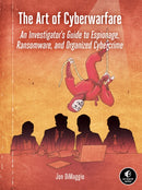 The Art Of Cyberwarfare : An Investigator's Guide to Espionage, Ransomware, and Organized Cybercrime-9781718502147