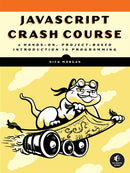 JavaScript Crash Course : A Hands-On, Project-Based Introduction to Programming-9781718502260