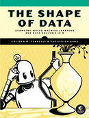 The Shape Of Data : Geometry-Based Machine Learning and Data Analysis in R-9781718503083