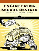 Engineering Secure Devices : A Practical Guide for Embedded System Architects and Developers-9781718503489