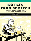Kotlin from Scratch : A Project-Based Introduction for the Intrepid Programmer-9781718503526