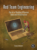 Red Team Engineering : The Art of Building Offensive Tools and Infrastructure-9781718504264