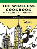 The Wireless Cookbook : Build Real Projects and Master Wi-Fi, Bluetooth, and LoRa-9781718504363