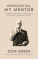 Napoleon Hill My Mentor : Timeless Principles to Take Your Success to The Next Level-9781722503178