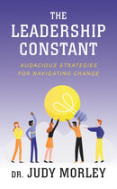 The Leadership Constant : Audacious Strategies for Navigating Change-9781722505981