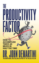 The Productivity Factor : How to Accomplish Twice as Much in Half the Time-9781722506292