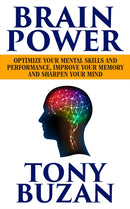 Brain Power : Optimize Your Mental Skills and Performance, Improve Your Memory and Sharpen Your Mind-9781722506360