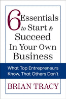 6 Essentials to Start & Succeed in Your Own Business : What Top Entrepreneurs Know, That Others Don't-9781722506445